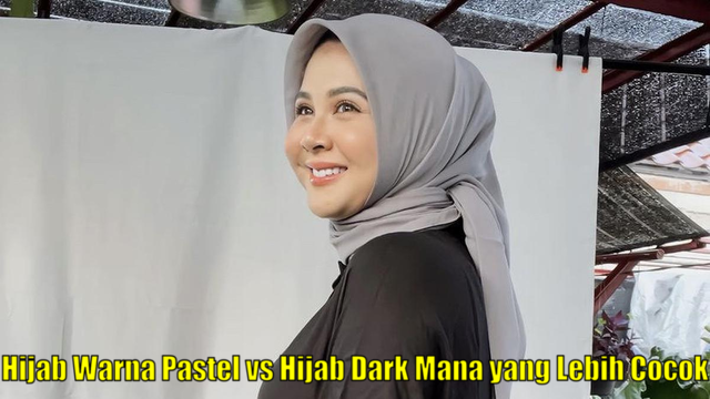 Hijab Warna Pastel vs Hijab Dark Mana yang Lebih Cocok