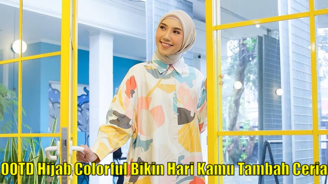 OOTD Hijab Colorful Bikin Hari Kamu Tambah Ceria