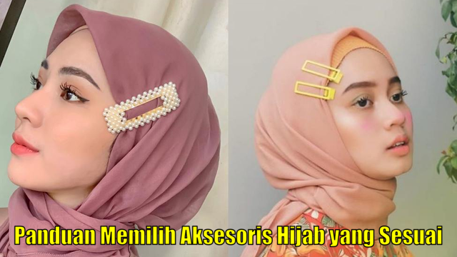 Panduan Memilih Aksesoris Hijab yang Sesuai